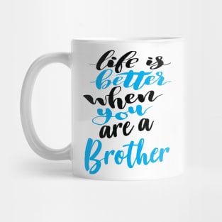 Life Is Better When You Are A Brother Mug